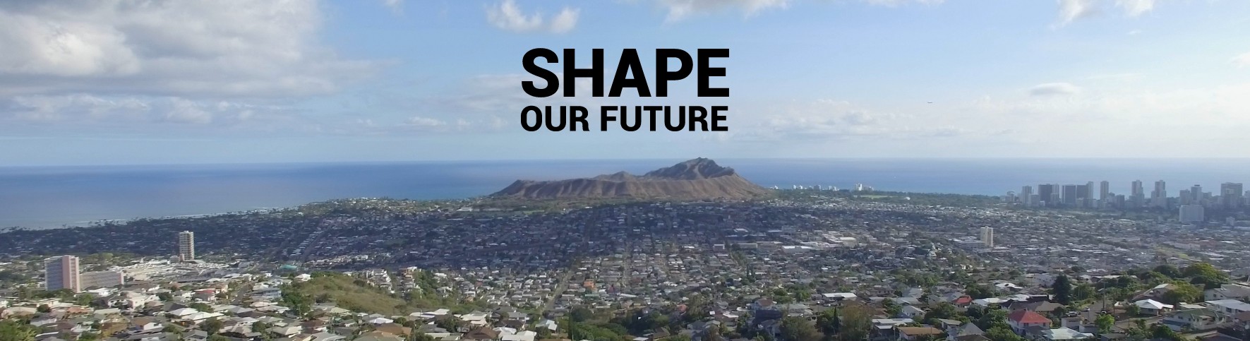 Photo of Diamond Head and surrounding neighborhoods with a text graphic that says Shape Our Future